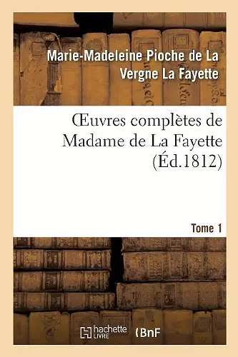 Oeuvres Complètes de Madame de la Fayette. Tome 1 cover