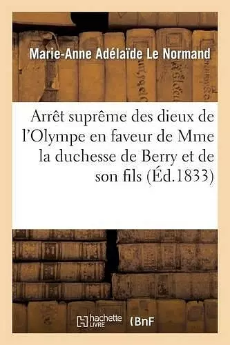 Arrêt Suprême Des Dieux de l'Olympe En Faveur de Mme La Duchesse de Berry Et de Son Fils cover