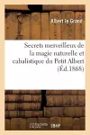 Secrets Merveilleux de la Magie Naturelle Et Cabalistique Du Petit Albert: Tiré de l'Ouvrage cover