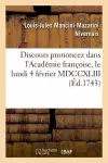 Discours Prononcez Dans l'Académie Françoise, Le Lundi 4 Février MDCCXLIII cover