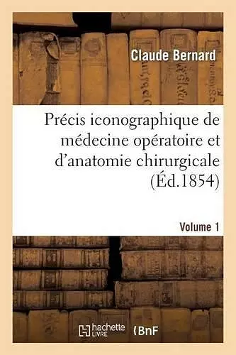 Précis Iconographique de Médecine Opératoire Et d'Anatomie Chirurgicale (Vol 1 - Planches Dessinées) cover