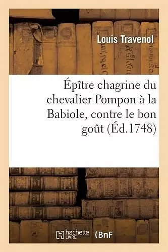 Épître Chagrine Du Chevalier Pompon À La Babiole, Contre Le Bon Goût cover