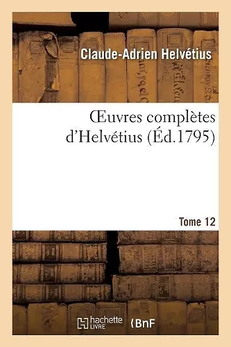 Oeuvres Complètes d'Helvétius. T. 12 cover