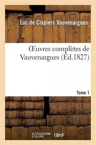 Oeuvres Complètes de Vauvenargues. Tome 1 cover