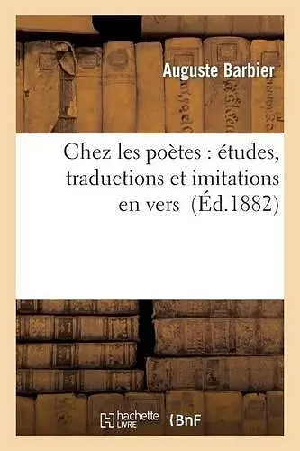 Chez Les Poètes: Études, Traductions Et Imitations En Vers cover