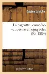 La Cagnotte: Comédie-Vaudeville En Cinq Actes: Représentée Pour La Première Fois cover