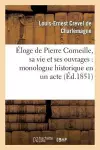 Éloge de Pierre Corneille, Sa Vie Et Ses Ouvrages: Monologue Historique En Un Acte, En Vers cover