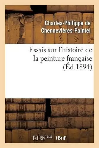 Essais Sur l'Histoire de la Peinture Française cover