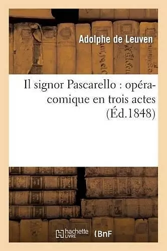 Il Signor Pascarello: Opéra-Comique En Trois Actes cover