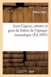 Jean Gigoux, Artistes Et Gens de Lettres de l'Époque Romantique cover