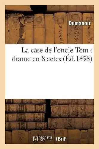 La Case de l'Oncle Tom: Drame En 8 Actes cover