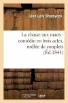 La Chasse Aux Maris: Comédie En Trois Actes, Mêlée de Couplets cover