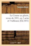 La Course Au Plaisir, Revue de 1851, En 2 Actes Et 3 Tableaux cover