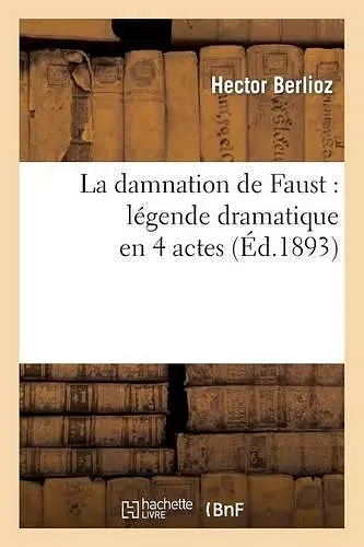 La Damnation de Faust: Légende Dramatique En 4 Actes cover