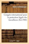 Congrès International Pour La Protection Des Travailleurs Tenu À Paris Du 25 Au 29 Juillet 1900 cover