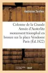 La Colonne de la Grande Armée d'Austerlitz Ou de la Victoire Monument Triomphal cover