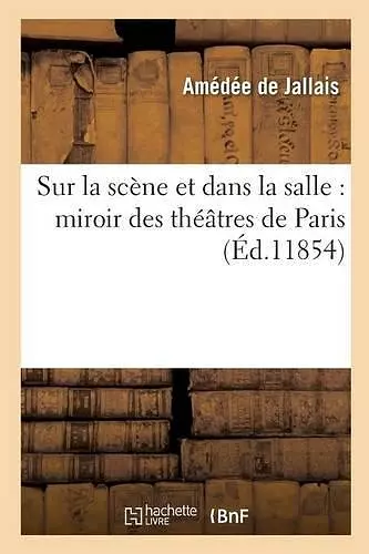 Sur La Scène Et Dans La Salle: Miroir Des Théâtres de Paris cover