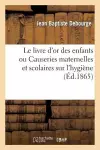 Le Livre d'Or Des Enfants Ou Causeries Maternelles Et Scolaires Sur l'Hygiène cover