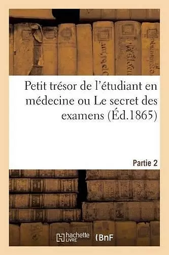 2e Partie Du Petit Trésor de l'Étudiant En Médecine Ou Le Secret Des Examens Seul Vrai Questionnaire cover