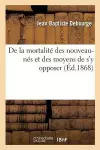 de la Mortalité Des Nouveau-Nés Et Des Moyens de s'y Opposer cover