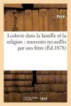 Ludovie Dans La Famille Et La Religion: Souvenirs Recueillis Par Son Frère cover