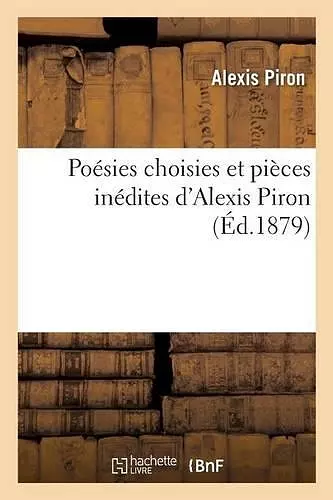 Poésies Choisies Et Pièces Inédites d'Alexis Piron cover