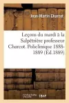 Leçons Du Mardi À La Salpêtrière Professeur Charcot. Policlinique 1888-1889 cover