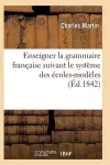 L'Art d'Enseigner La Grammaire Française Suivant Le Système Des Écoles-Modèles cover