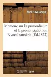 Mémoire Sur La Primordialité Et La Prononciation Du R-Vocal Sanskrit cover