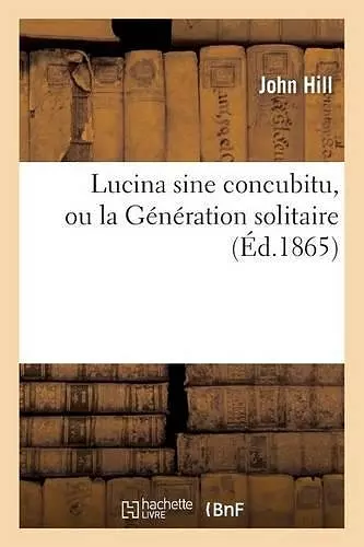 Lucina Sine Concubitu, Ou La Génération Solitaire Avec Une Introduction de J. Assézat cover