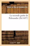 La Seconde Partie de Polexandre . Revueue, Changee Et Augmentee En Ceste Derniere Edition cover