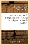 Analyse Raisonnée de l'Origine de Tous Les Cultes Ou Religion Universelle cover