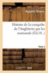 Histoire de la Conquête de l'Angleterre Par Les Normands. Tome 2 cover