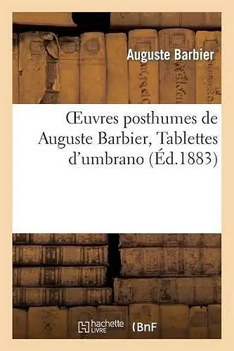 Oeuvres Posthumes de Auguste Barbier, Tablettes d'Umbrano. cover