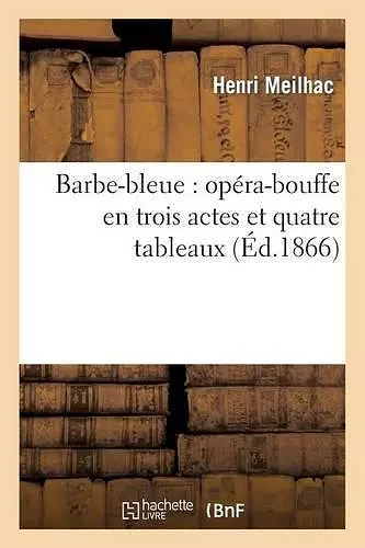 Barbe-Bleue: Opéra-Bouffe En Trois Actes Et Quatre Tableaux cover