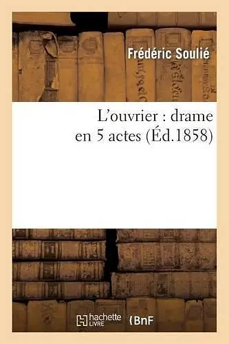 L'Ouvrier: Drame En 5 Actes cover