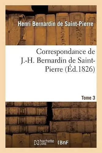 Correspondance de J.-H. Bernardin de Saint-Pierre. T. 3 cover