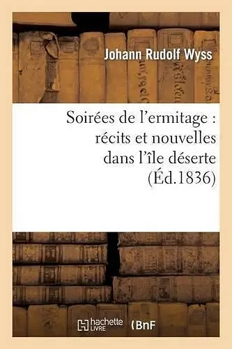 Soirées de l'Ermitage: Récits Et Nouvelles Dans l'Île Déserte cover