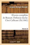 Oeuvres Complètes de Bossuet. Vol. 22 Defencio Declar. Cleri Callicani cover