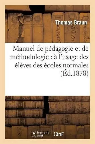 Manuel de Pédagogie Et de Méthodologie: À l'Usage Des Élèves Des Écoles Normales cover