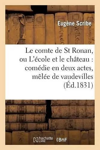 Le Comte de St Ronan, Ou l'École Et Le Château: Comédie En Deux Actes, Mêlée de Vaudevilles cover