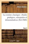La Cuisine Classique: Études Pratiques, Raisonnées Et Démonstratives.Tome 2 cover