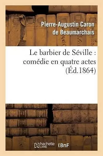 Le Barbier de Séville: Comédie En Quatre Actes cover