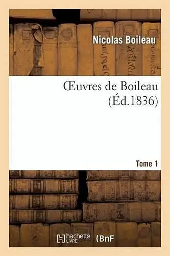 Oeuvres de Boileau. Tome 1 (Éd 1836) cover