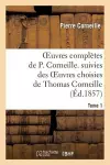 Oeuvres Complètes de P. Corneille. Suivies Des Oeuvres Choisies de Thomas Corneille.Tome 1 cover