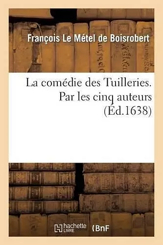 La Comedie Des Tuilleries . Par Les Cinq Auteurs cover