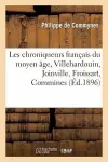 Les Chroniqueurs Français Du Moyen Âge, Villehardouin, Joinville, Froissart, Commines cover