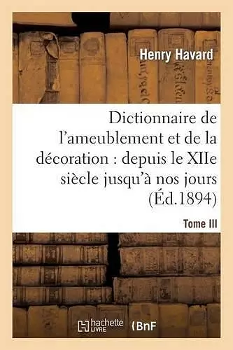 Dictionnaire de l'Ameublement Et de la Décoration.Tome III, I-O cover