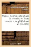 Manuel Théorique Et Pratique Du Serrurier, Ou Traité Complet Et Simplifié de CET Art cover