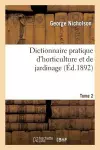 Dictionnaire Pratique d'Horticulture Et de Jardinage. Tome 2 cover